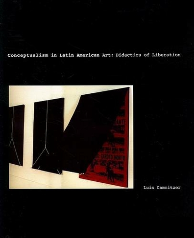 Conceptualism in Latin American Art: Didactics of Liberation
