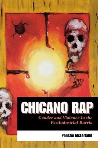 Chicano Rap: Gender and Violence in the Postindustrial Barrio