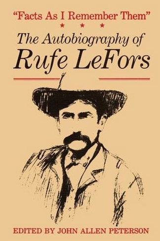 Facts as I Remember Them: The Autobiography of Rufe LeFors (M. K. Brown Range Life Series)