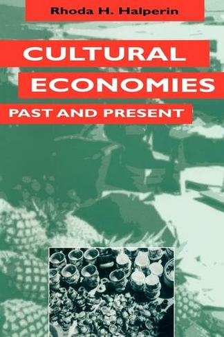 Cultural Economies Past and Present: (Texas Press Sourcebooks in Anthropology)