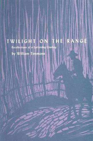Twilight on the Range: Recollections of a Latterday Cowboy (M. K. Brown Range Life Series)