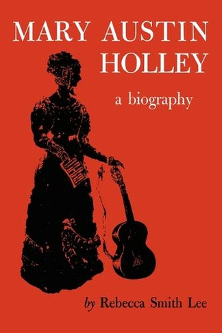 Mary Austin Holley: A Biography (Elma Dill Russell Spencer Foundation Series)