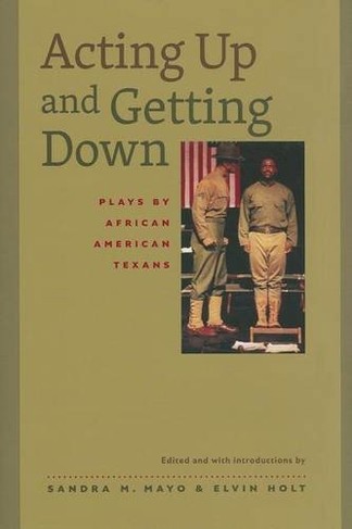 Acting Up and Getting Down: Plays by African American Texans (Southwestern Writers Collection Series, Wittliff Collections at Texas State University)
