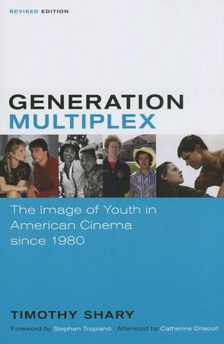 Generation Multiplex: The Image of Youth in American Cinema since 1980