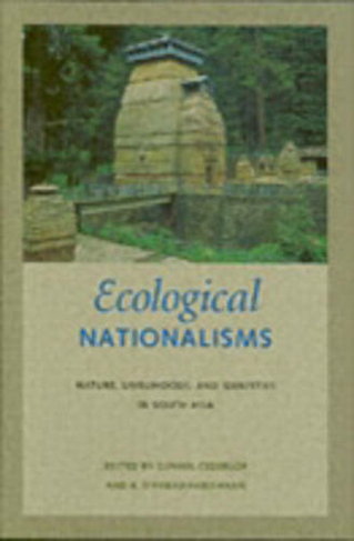 Ecological Nationalisms: Nature, Livelihoods, and Identities in South Asia (Culture, Place, and Nature)