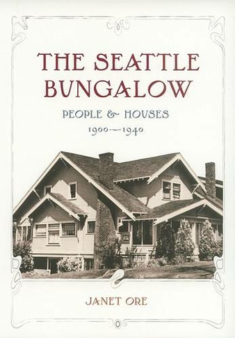 The Seattle Bungalow: People and Houses, 1900-1940