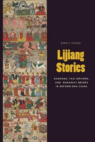 Lijiang Stories: Shamans, Taxi Drivers, and Runaway Brides in Reform-Era China (Studies on Ethnic Groups in China)
