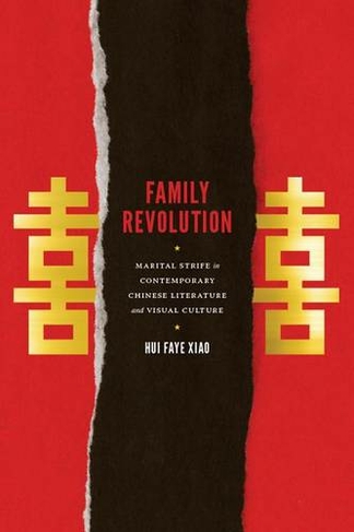 Family Revolution: Marital Strife in Contemporary Chinese Literature and Visual Culture