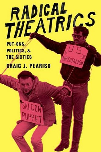 Radical Theatrics: Put-Ons, Politics, and the Sixties