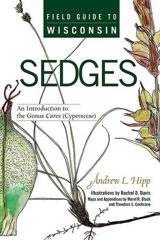 Field Guide to Wisconsin Sedges: An Introduction to the Genus Carex (Cyperaceae)