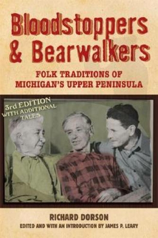 Bloodstoppers and Bearwalkers: Folk Traditions of Michigan's Upper Peninsula (3rd Revised edition)