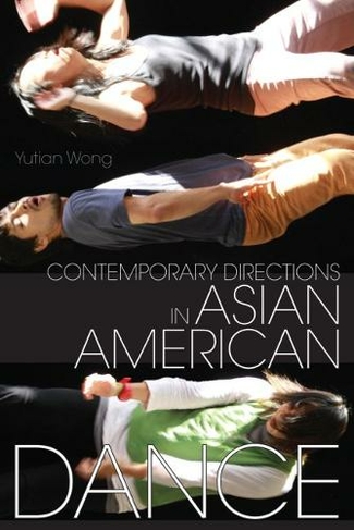 Contemporary Directions in Asian American Dance: (Studies in Dance History)