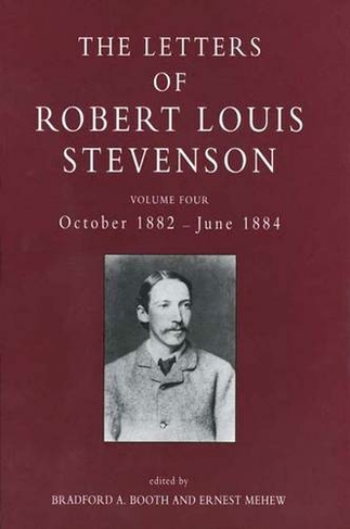 The Letters of Robert Louis Stevenson: Volume Four, October 1882-June 1884