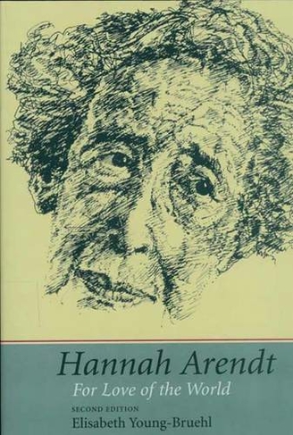 Hannah Arendt: For Love of the World (2nd Revised edition)