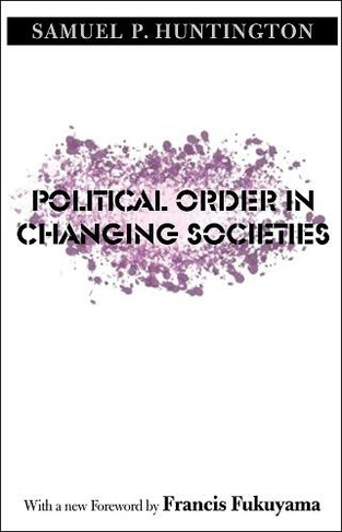 Political Order in Changing Societies: (The Henry L. Stimson Lectures)