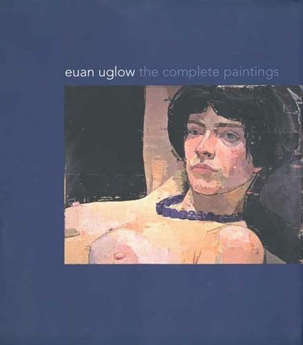 Euan Uglow: The Complete Paintings