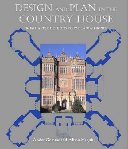 Design and Plan in the Country House: From Castle Donjons to Palladian Boxes (The Association of Human Rights Institutes series)