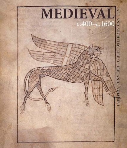 Medieval c. 400-c. 1600: Art and Architecture of Ireland (The Association of Human Rights Institutes series)