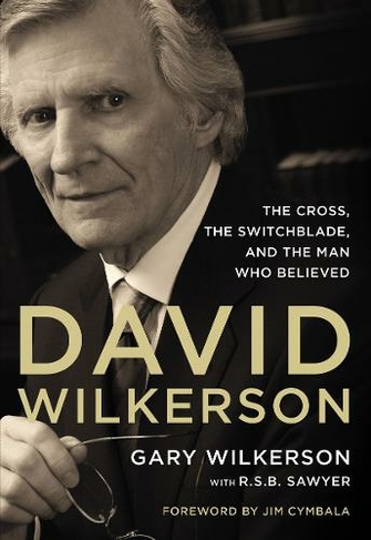 David Wilkerson: The Cross, the Switchblade, and the Man Who Believed (Special edition)
