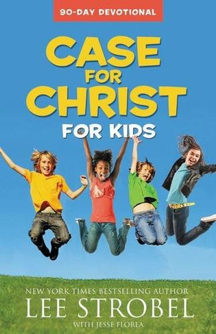 Case for Christ for Kids 90-Day Devotional: (Case for... Series for Kids)