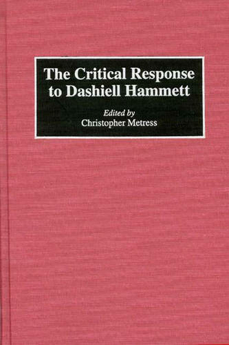 The Critical Response to Dashiell Hammett: (Critical Responses in Arts and Letters)