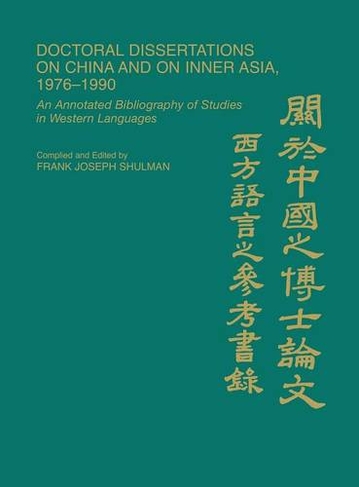 Doctoral Dissertations on China and on Inner Asia, 1976-1990: An Annotated Bibliography of Studies in Western Languages (Bibliographies and Indexes in Asian Studies Annotated edition)