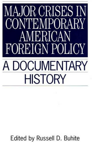 Major Crises In Contemporary American Foreign Policy: A Documentary History (Primary Documents in American History and Contemporary Issues)