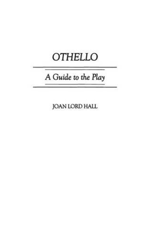 Othello: A Guide to the Play (Greenwood Guides to Shakespeare)
