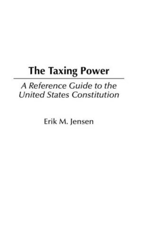 The Taxing Power: A Reference Guide to the United States Constitution