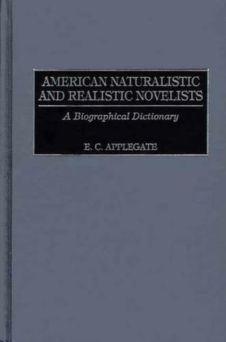 American Naturalistic and Realistic Novelists: A Biographical Dictionary