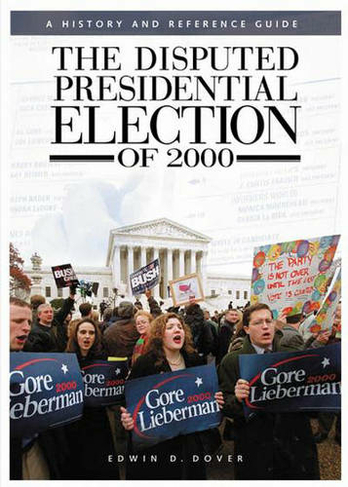 The Disputed Presidential Election of 2000: A History and Reference Guide