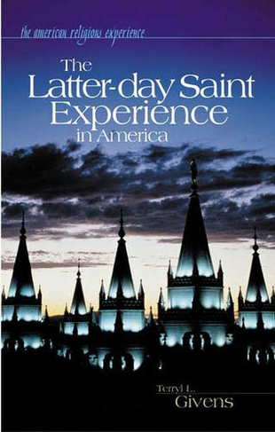 The Latter-day Saint Experience in America: (The American Religious Experience Annotated edition)