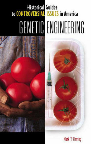 Genetic Engineering: (Historical Guides to Controversial Issues in America)