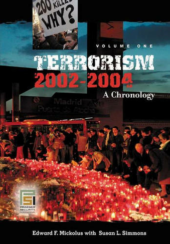 Terrorism, 2002-2004: A Chronology [3 volumes] (Praeger Security International)