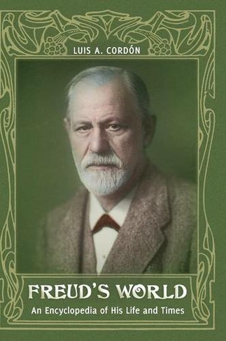 Freud's World: An Encyclopedia of His Life and Times