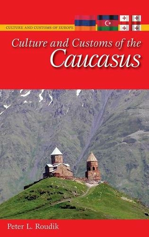 Culture and Customs of the Caucasus: (Cultures and Customs of the World)