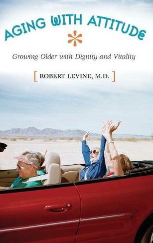 Aging with Attitude: Growing Older with Dignity and Vitality