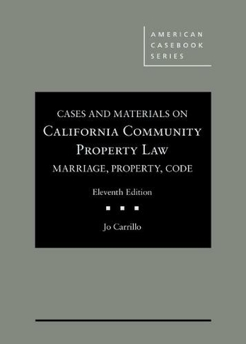 Cases and Materials on California Community Property Law: Marriage, Property, Code (American Casebook Series 11th Revised edition)