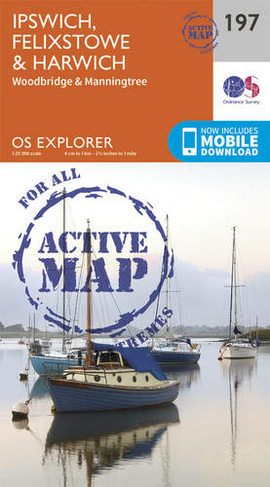 Ipswich, Felixstowe and Harwich: (OS Explorer Active Map 197 September 2015 ed)