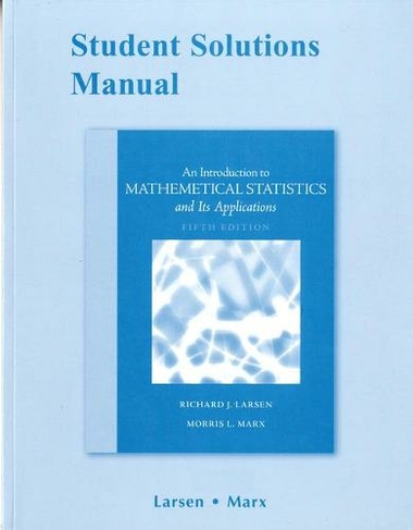 An Introduction to Mathematical Statistics And Its Applications 5Th Edition Solutions Manual  by Morris Marx (Author), Richard Larsen (Author) 