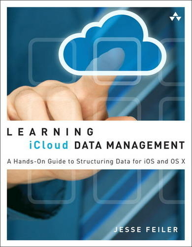 Learning iCloud Data Management: A Hands-On Guide to Structuring Data for iOS and OS X