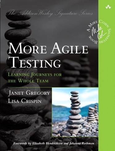 More Agile Testing: Learning Journeys for the Whole Team (Addison-Wesley Signature Series (Cohn))