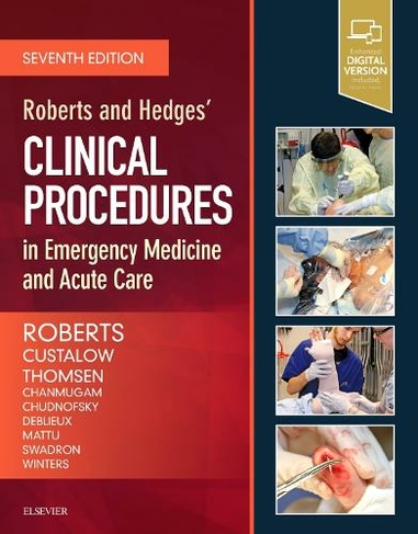 Roberts and Hedges' Clinical Procedures in Emergency Medicine and Acute Care: (7th edition)