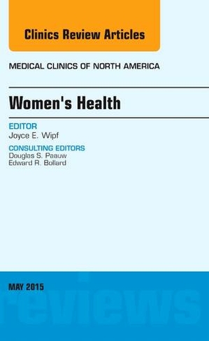 Women's Health, An Issue of Medical Clinics of North America: Volume 99-3 (The Clinics: Internal Medicine)