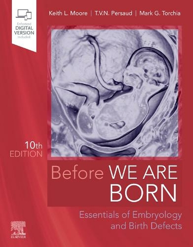 Before We Are Born: Essentials of Embryology and Birth Defects (10th edition)