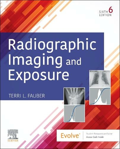 Radiographic Imaging and Exposure: (6th edition)