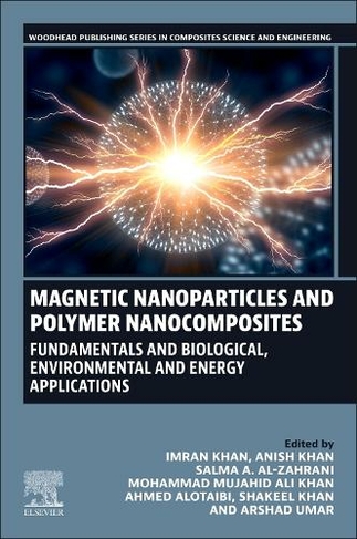 Magnetic Nanoparticles and Polymer Nanocomposites: Fundamentals and Biological, Environmental and Energy Applications (Woodhead Publishing Series in Composites Science and Engineering)