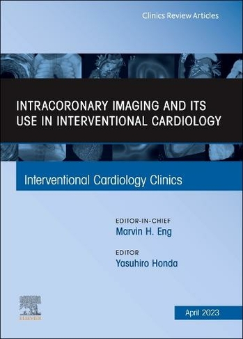 Intracoronary Imaging and its use in Interventional Cardiology, An Issue of Interventional Cardiology Clinics: Volume 12-2 (The Clinics: Internal Medicine)