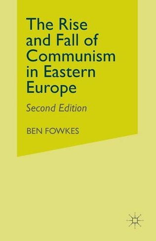 Rise and Fall of Communism in Eastern Europe: (2nd ed. 1995)