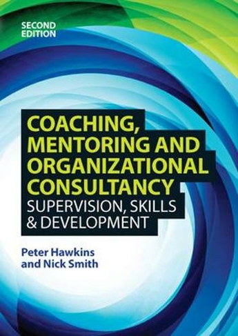 Coaching, Mentoring and Organizational Consultancy: Supervision, Skills and Development: (2nd edition)